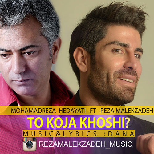 To Koja Khoshi (Ft Mohammadreza Hedayati) - Reza Malekzadeh