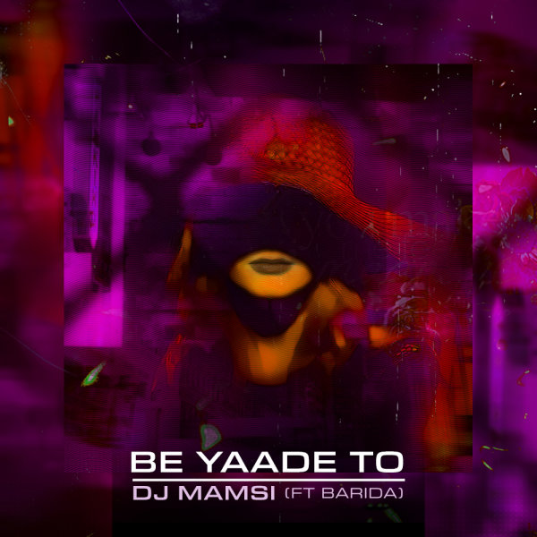 Be Yaade To (Ft Barida) - DJ Mamsi