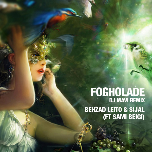 Fogholade (Ft Sami Beigi) (DJ Mavi Club Mix) - Behzad Leito & Sijal