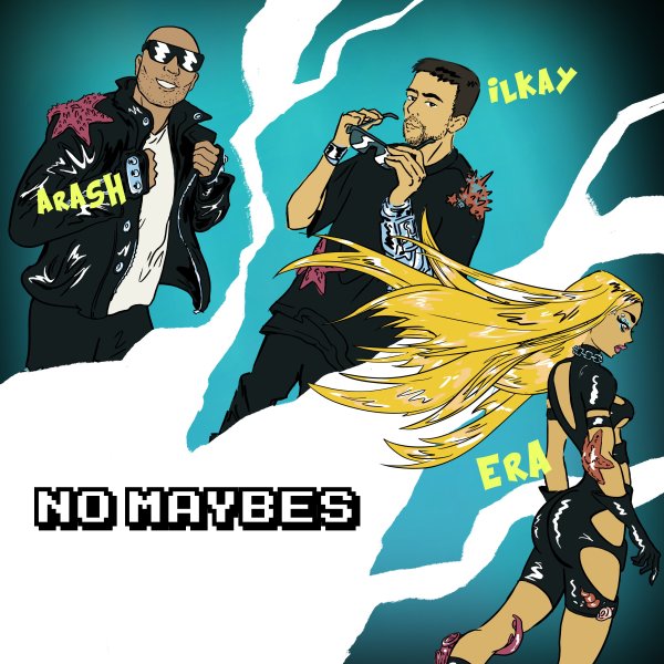 No Maybes - Arash, Ilkay Sencan, & Era Istrefi