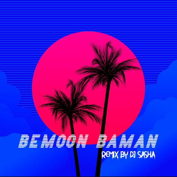 Bemoon Ba Man (Ft Koorosh) DJ Sasha Remix - Arta