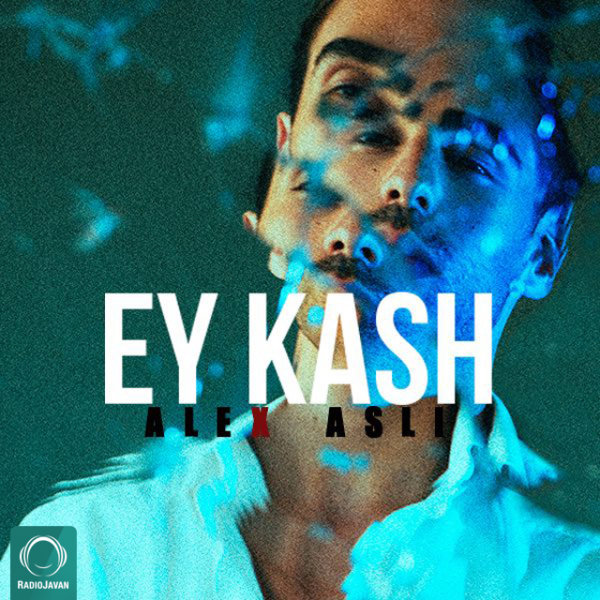 Ey Kash - Alex Asli