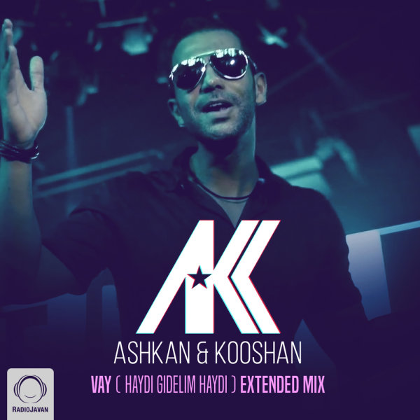 Vay (Haydi Gidelim Haydi) (Extended Remix) - Ashkan & Kooshan