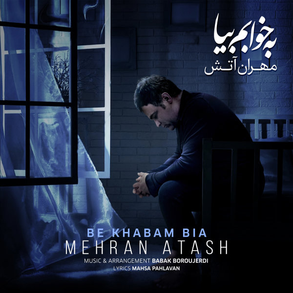Be Khabam Bia - Mehran Atash
