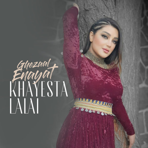 Khayesta Lalai - Ghezaal Enayat