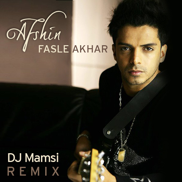 Fasle Akhar (DJ Mamsi Remix) - Afshin