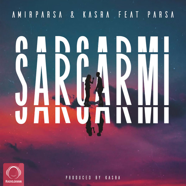 Sargarmi (Ft Parsa) - Amirparsa & Kasraw