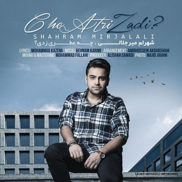 Che Atri Zadi - Shahram Mirjalali