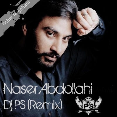 Behet Nagoftam (DJ PS Remix) - Naser Abdollahi