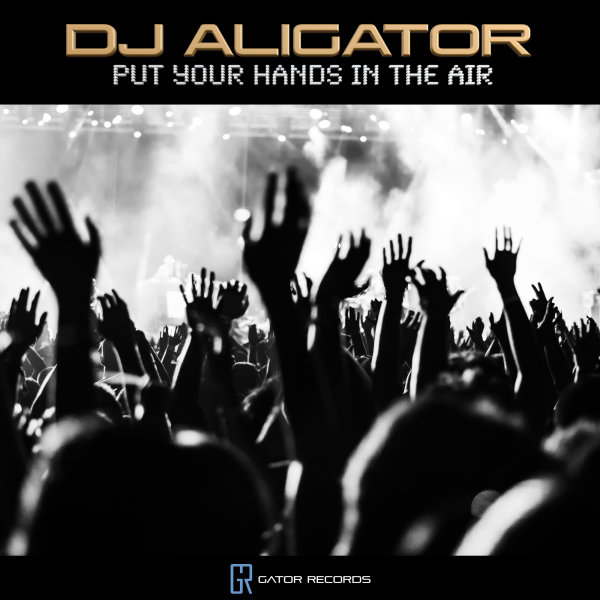 Put Your Hands In The Air - Aligator